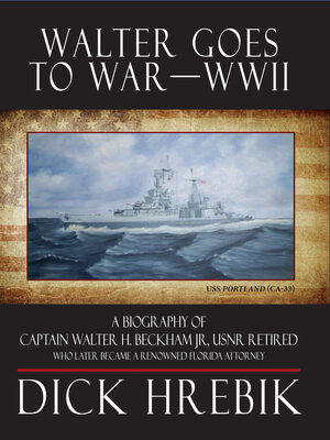 cover image of Walter Goes to War—WWII: a Biography of Captain Walter H. Beckham Jr., USNR Retired